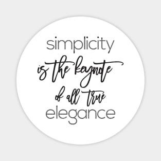 simplicity is the keynote of all true elegance Magnet